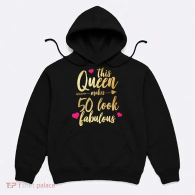 This Queen Makes 50 Look Fabulous Hoodie