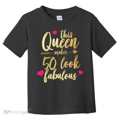 This Queen Makes 50 Look Fabulous  Toddler T-Shirt