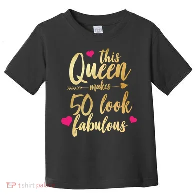 This Queen Makes 50 Look Fabulous  Toddler T-Shirt