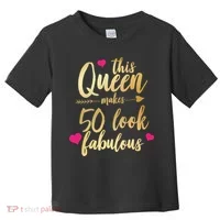 This Queen Makes 50 Look Fabulous  Toddler T-Shirt thumb 0