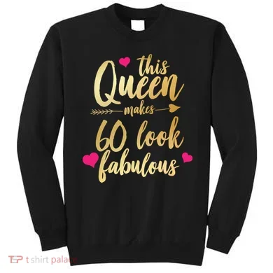 This Queen Makes 60 Look Fabulous  Sweatshirt