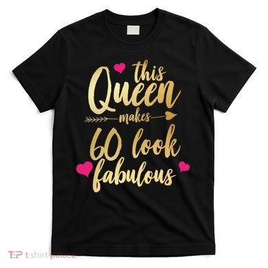 This Queen Makes 60 Look Fabulous  T-Shirt