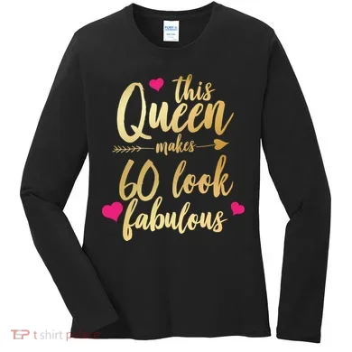 This Queen Makes 60 Look Fabulous  Women's Long Sleeve Shirt