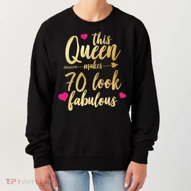 This Queen Makes 70 Look Fabulous Women's Sweatshirt