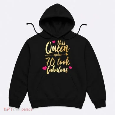 This Queen Makes 70 Look Fabulous Hoodie