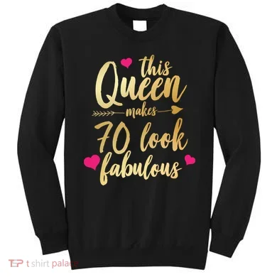 This Queen Makes 70 Look Fabulous Sweatshirt