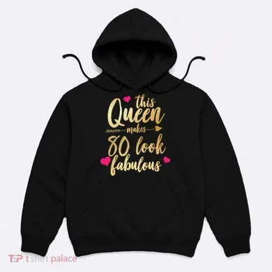 This Queen Makes 80 Look Fabulous Hoodie