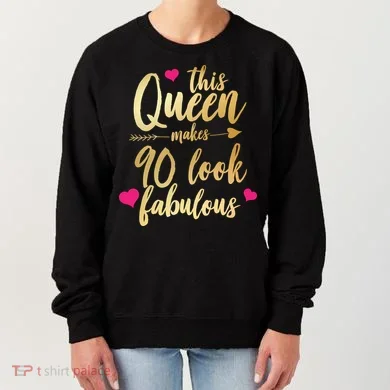 This Queen Makes 90 Look Fabulous  Women's Sweatshirt