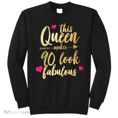 This Queen Makes 90 Look Fabulous  Sweatshirt