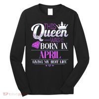 This Queen Was Born In April Living My Best Life Long Sleeve Shirt thumb 0