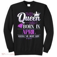 This Queen Was Born In April Living My Best Life Sweatshirt thumb 0
