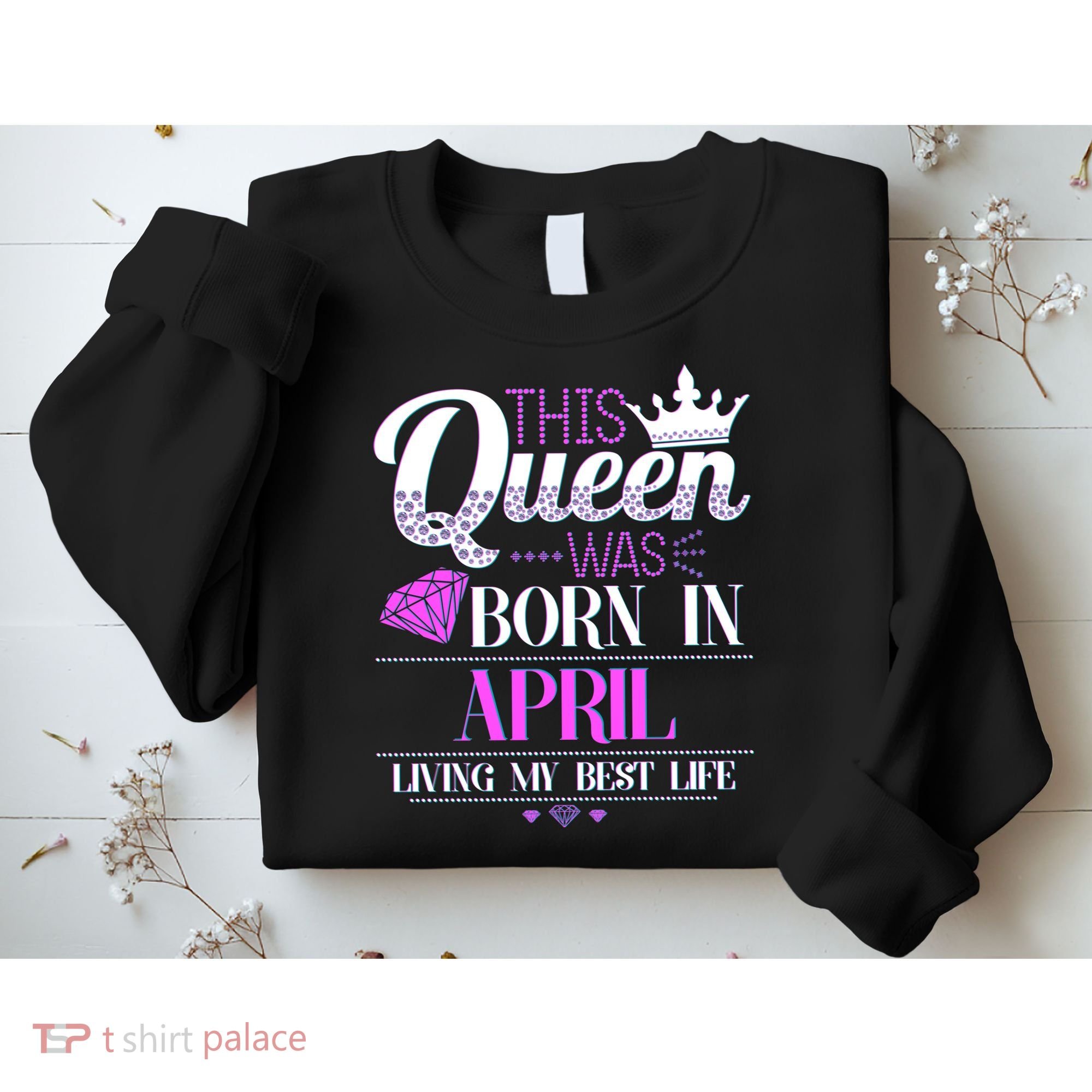 This Queen Was Born In April Living My Best Life Sweatshirt