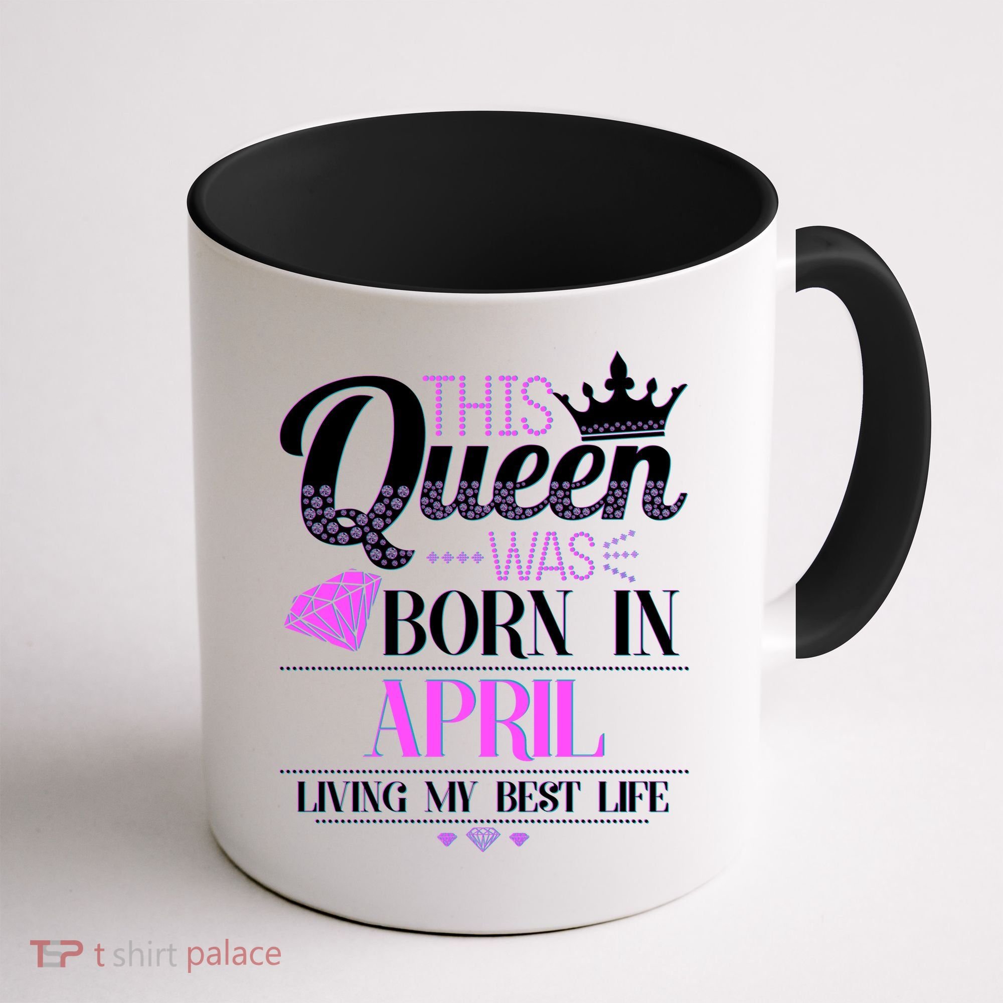 This Queen Was Born In April Living My Best Life Coffee Mug