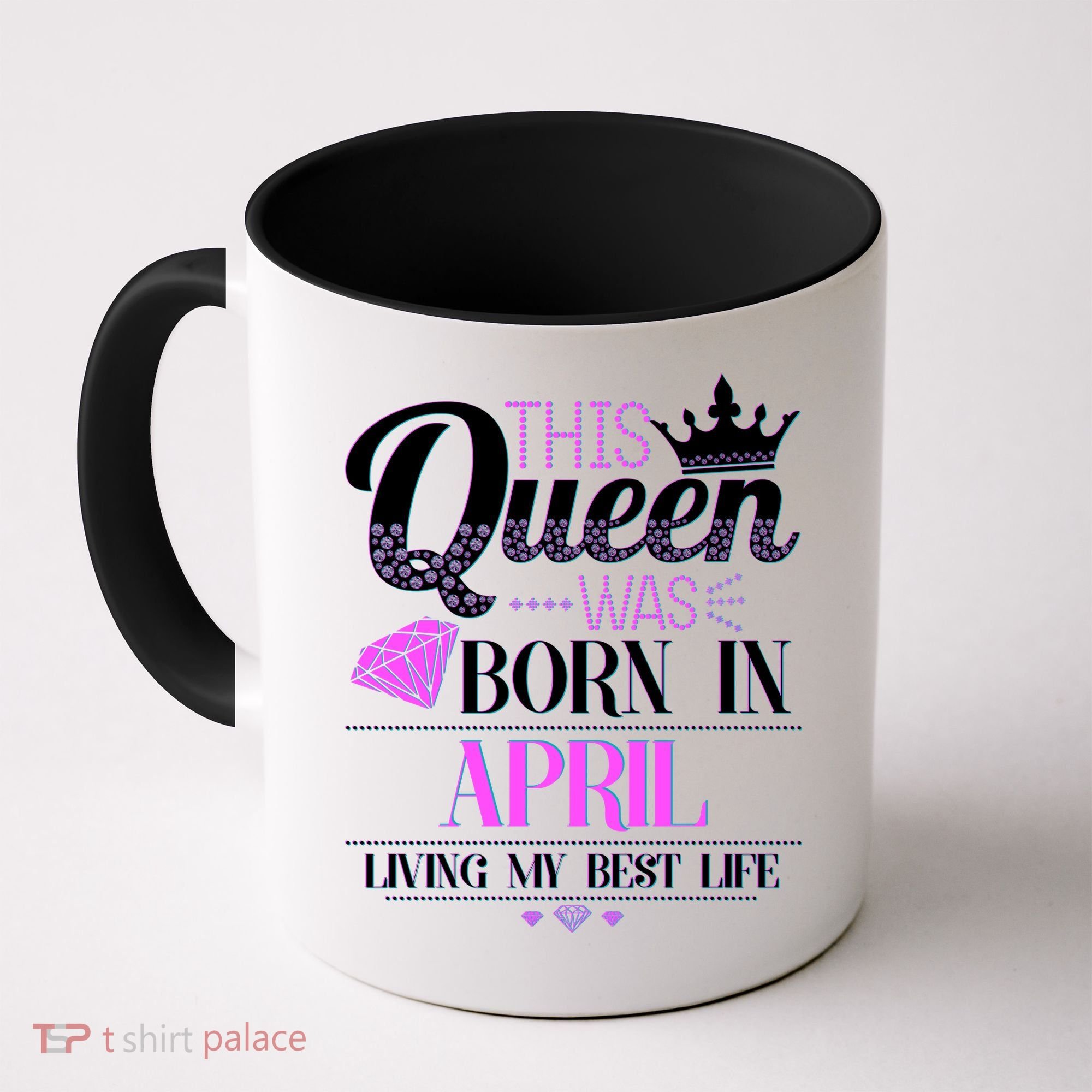 This Queen Was Born In April Living My Best Life Coffee Mug