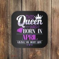 This Queen Was Born In April Living My Best Life Coaster thumb 0
