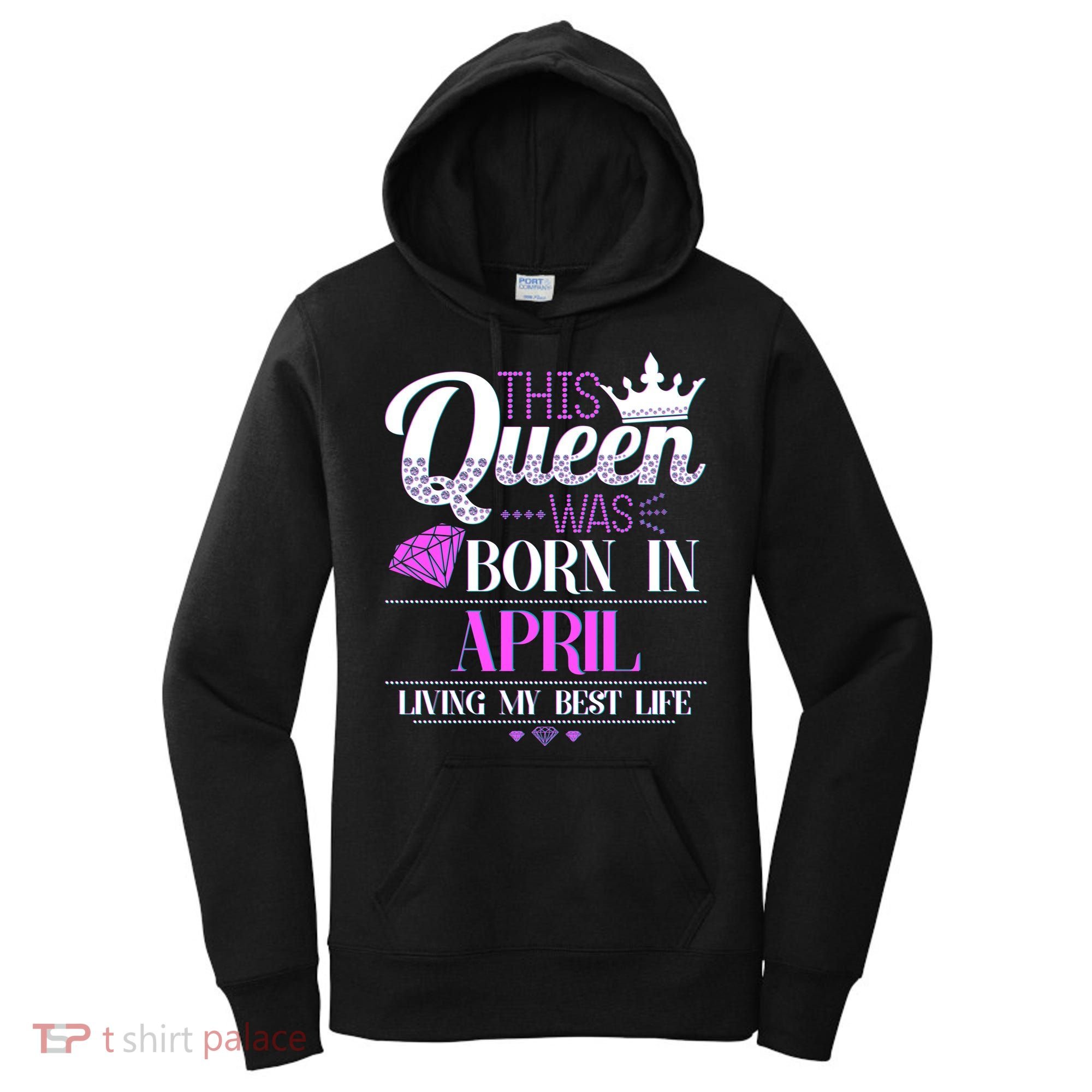 This Queen Was Born In April Living My Best Life Women's Hoodie