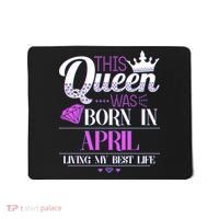 This Queen Was Born In April Living My Best Life Mousepad thumb 0
