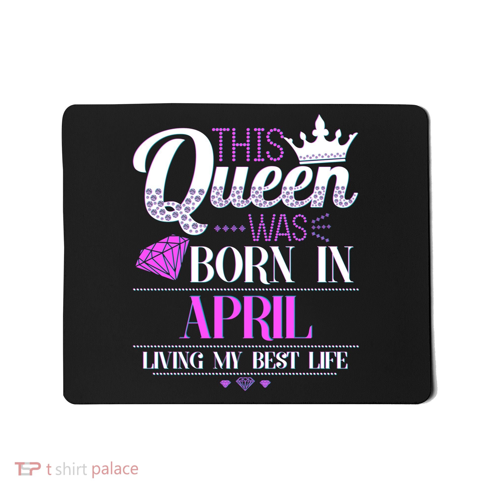 This Queen Was Born In April Living My Best Life Mousepad