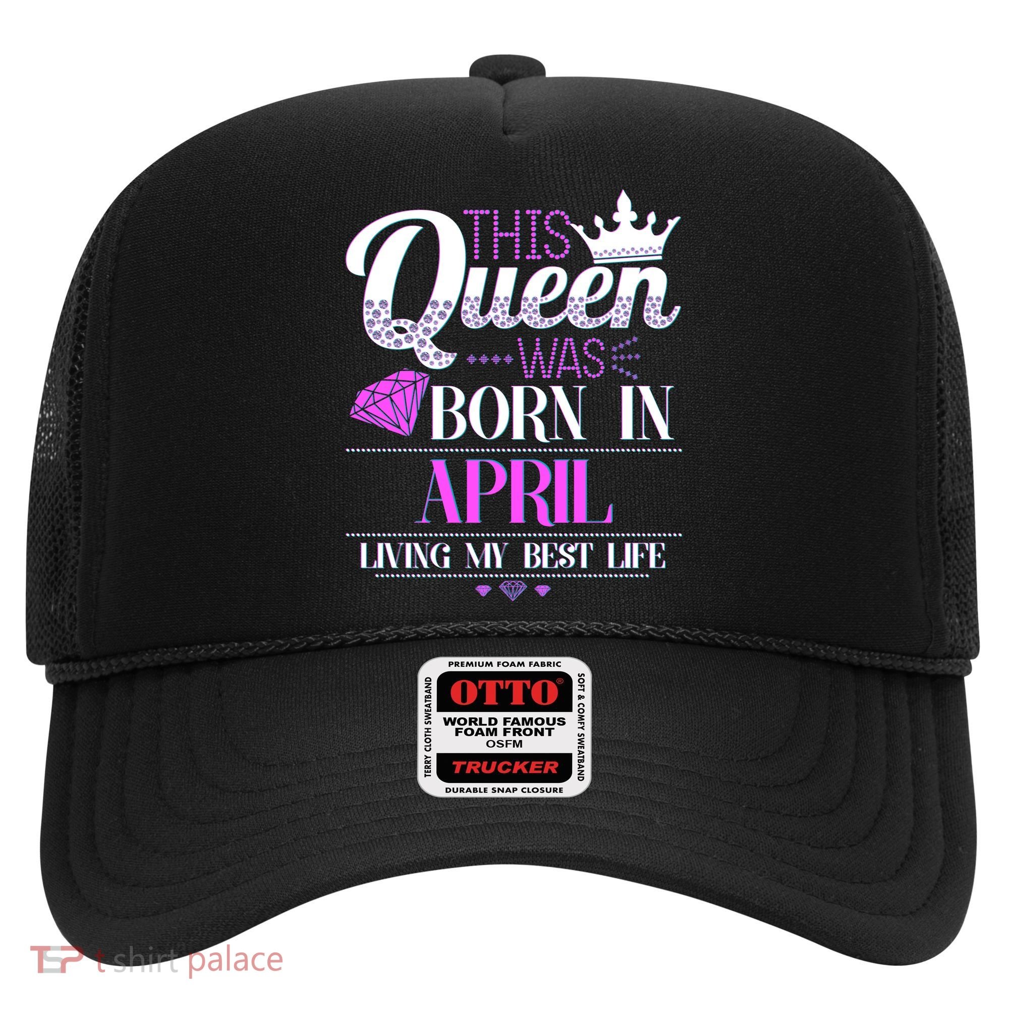 This Queen Was Born In April Living My Best Life Hat