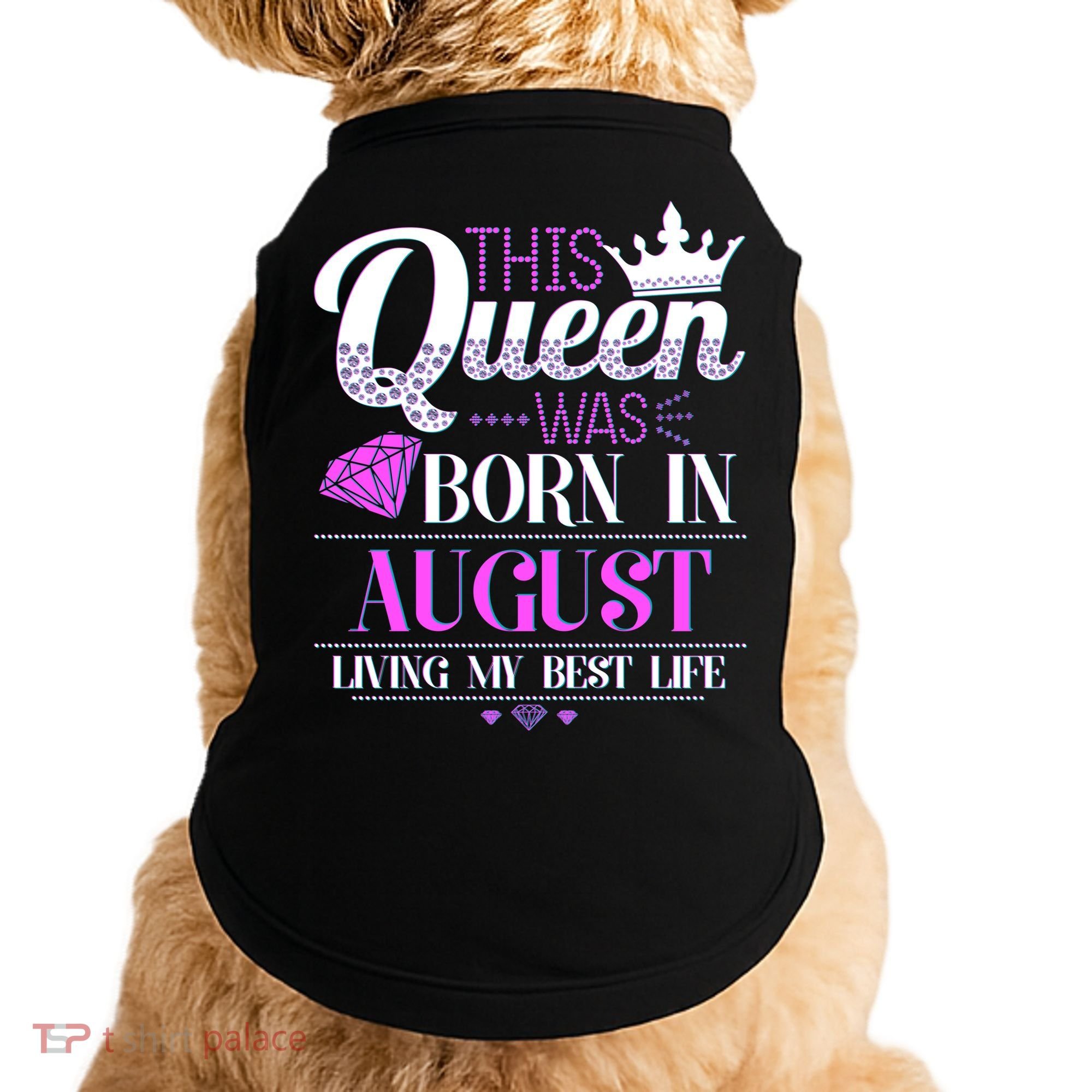 This Queen Was Born In August Living My Best Life Doggie Tank