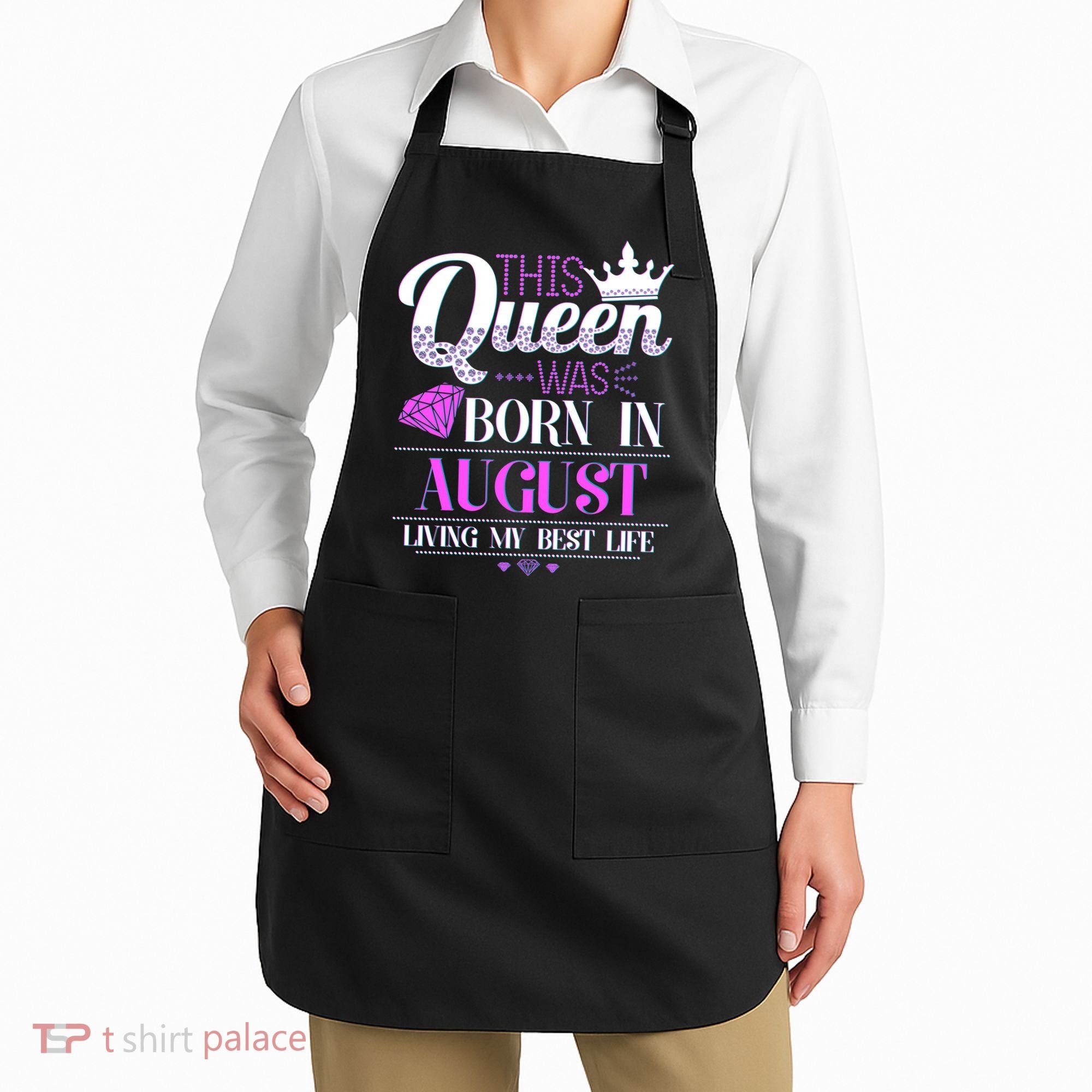 This Queen Was Born In August Living My Best Life Apron