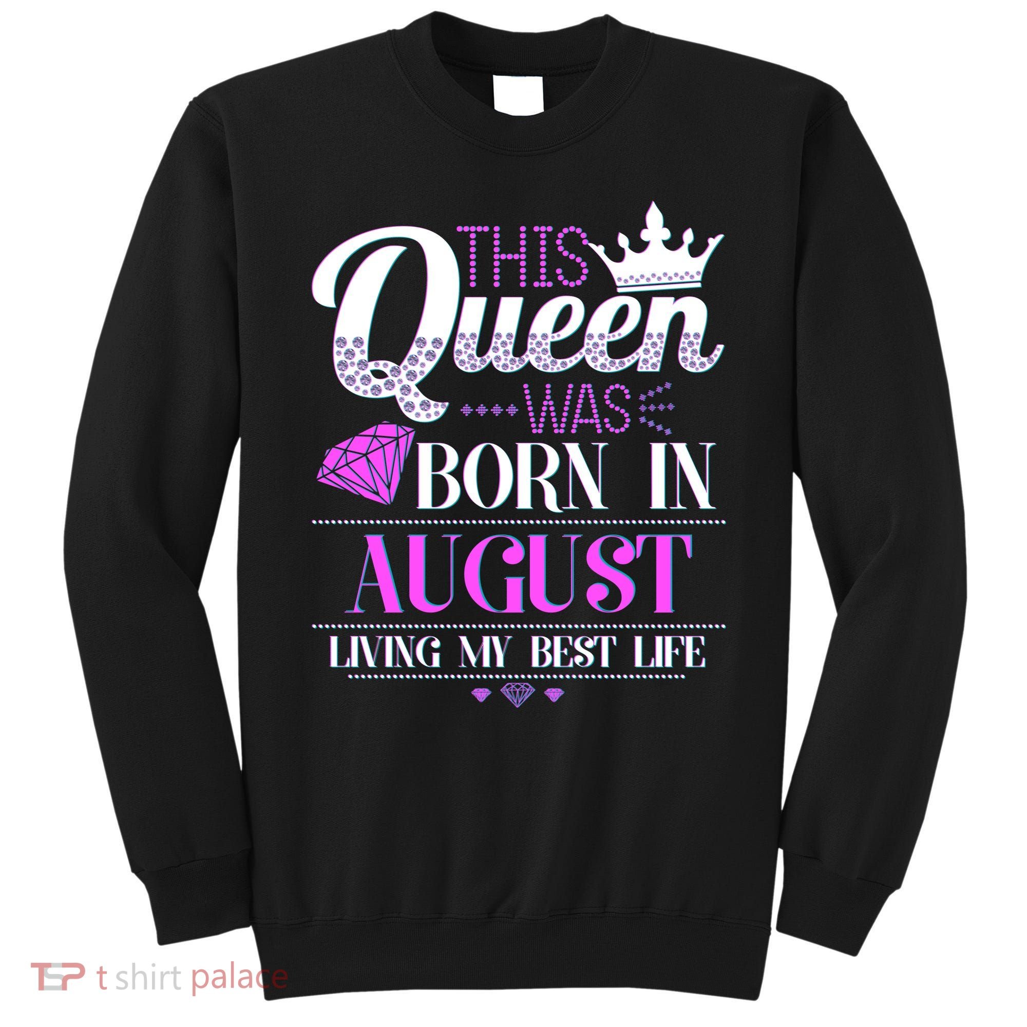This Queen Was Born In August Living My Best Life Sweatshirt