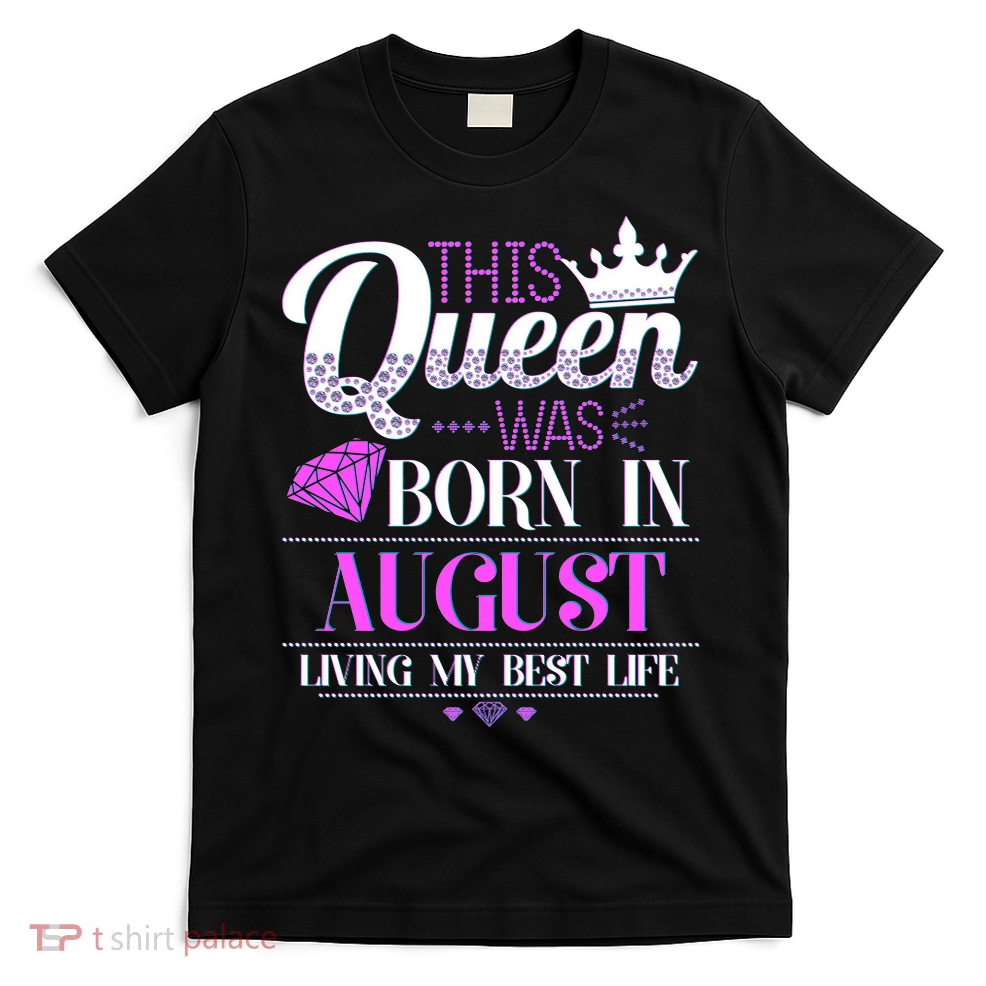 This Queen Was Born In August Living My Best Life T-Shirt