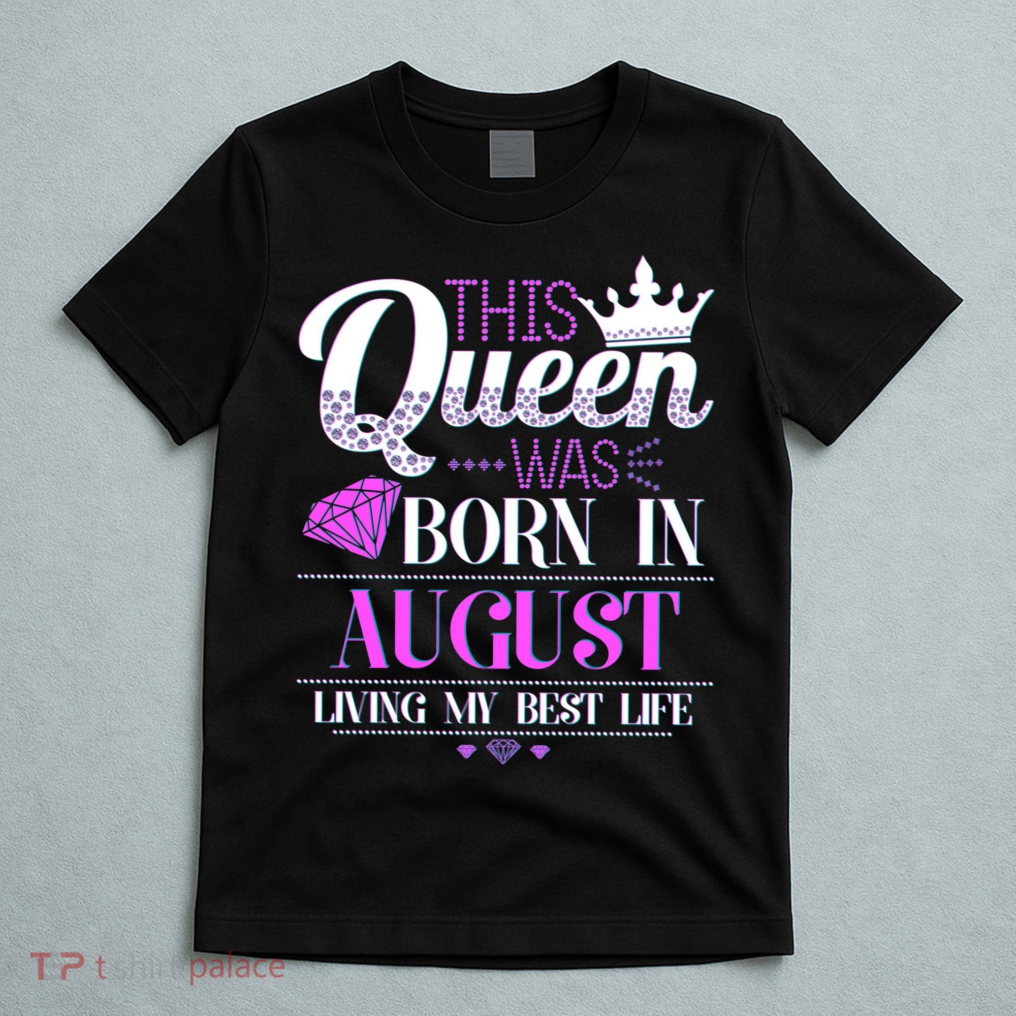 This Queen Was Born In August Living My Best Life T-Shirt