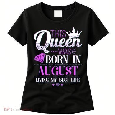 This Queen Was Born In August Living My Best Life Women's T-Shirt