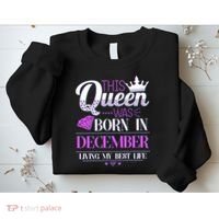This Queen Was Born In December Living My Best Life Sweatshirt thumb 2