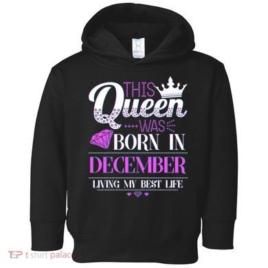This Queen Was Born In December Living My Best Life Toddler Hoodie