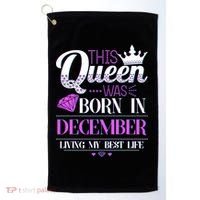 This Queen Was Born In December Living My Best Life Golf Towel thumb 0