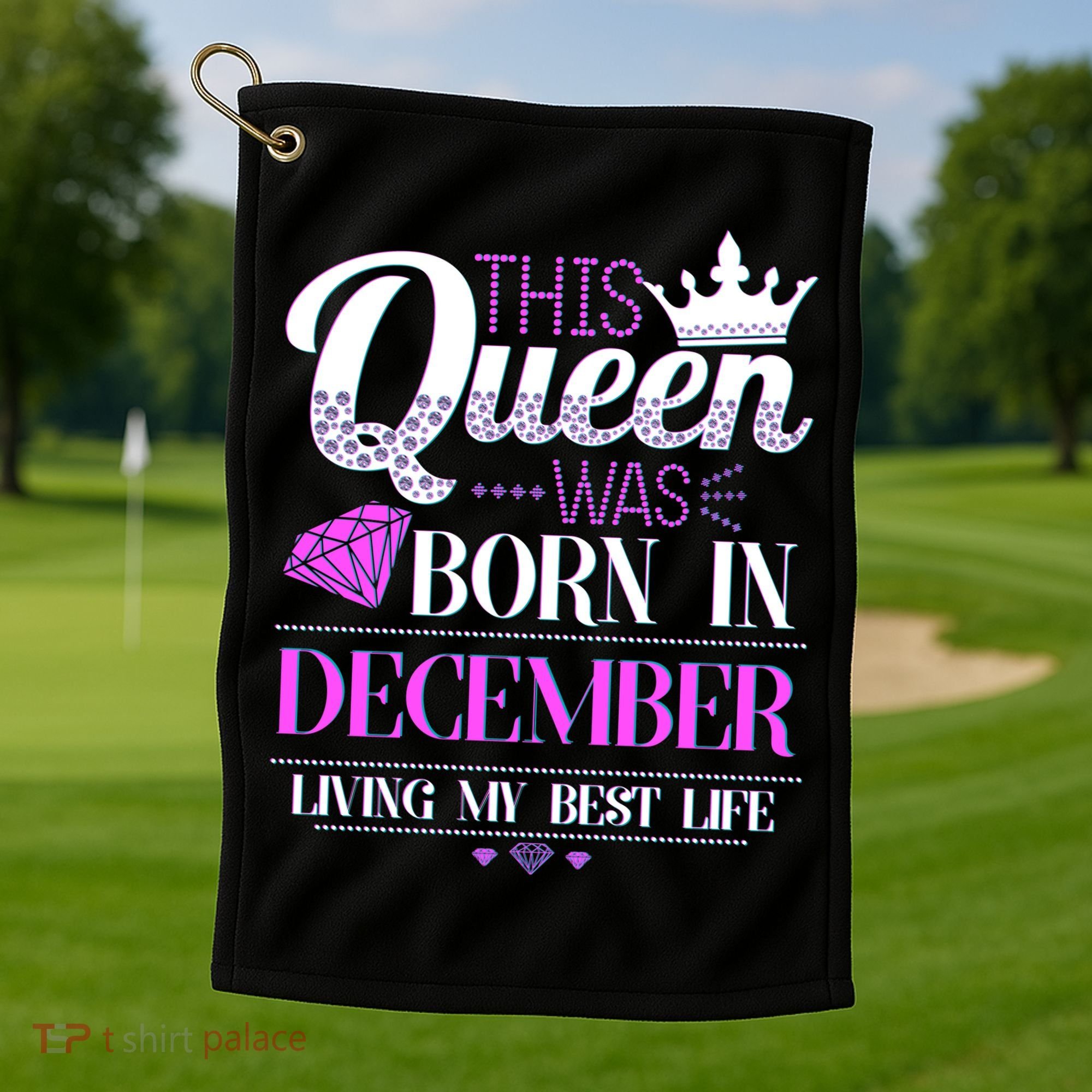 This Queen Was Born In December Living My Best Life Golf Towel