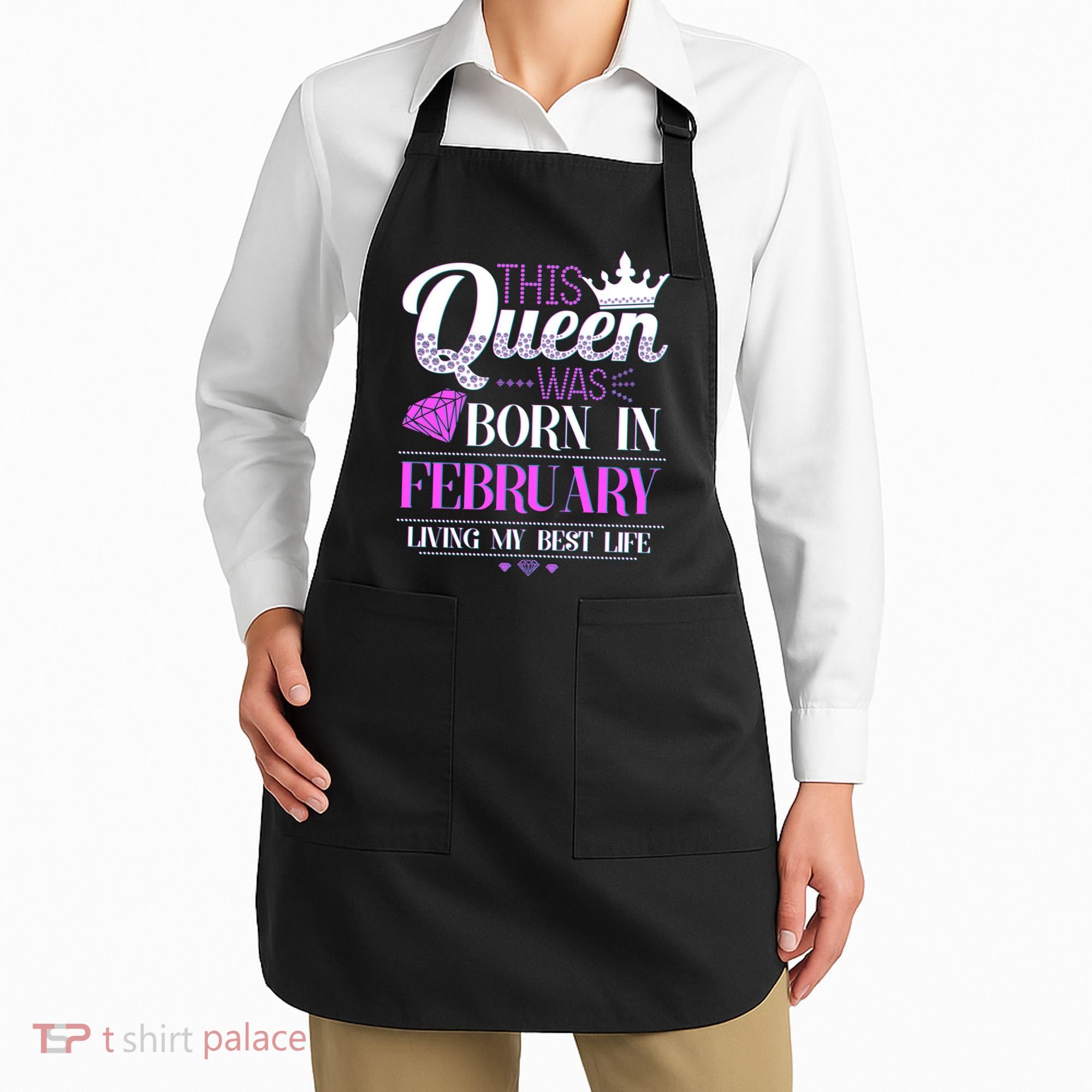 This Queen Was Born In February Living My Best Life Apron