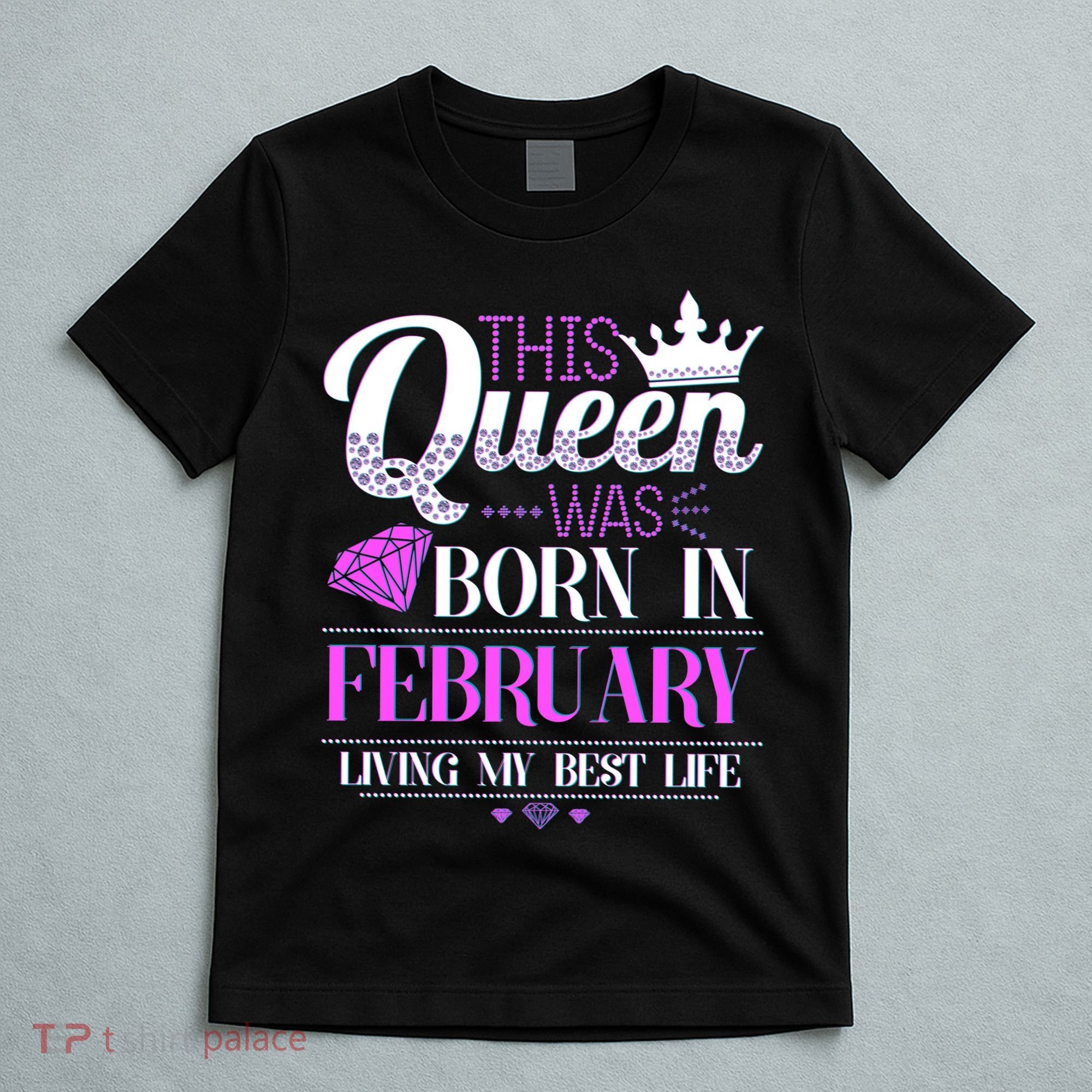 This Queen Was Born In February Living My Best Life T-Shirt