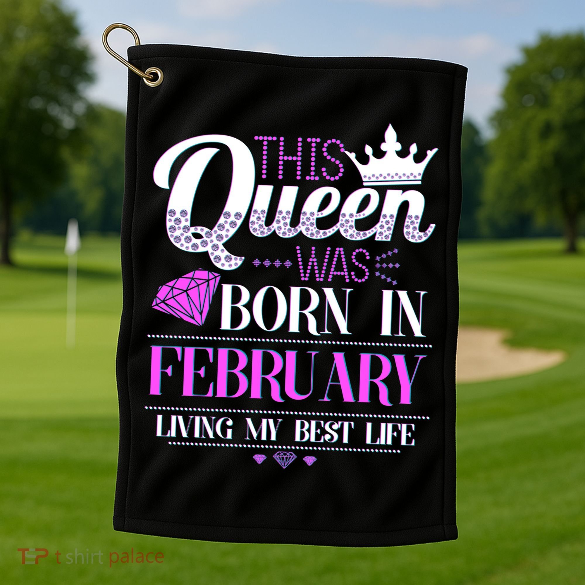 This Queen Was Born In February Living My Best Life Golf Towel
