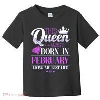 This Queen Was Born In February Living My Best Life Toddler T-Shirt thumb 0