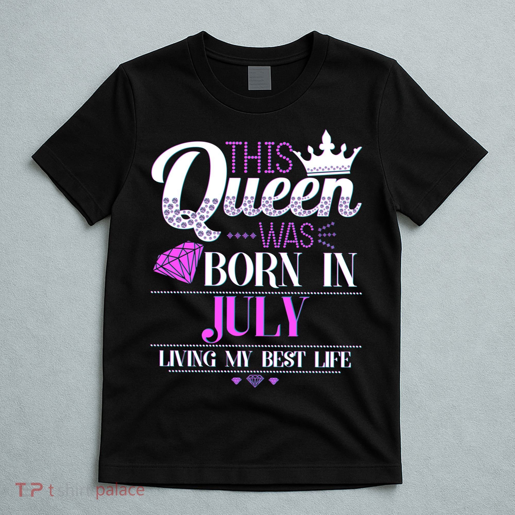 This Queen Was Born In July Living My Best Life T-Shirt