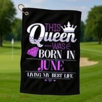 This Queen Was Born In June Living My Best Life Golf Towel thumb 1