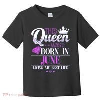 This Queen Was Born In June Living My Best Life Toddler T-Shirt thumb 0