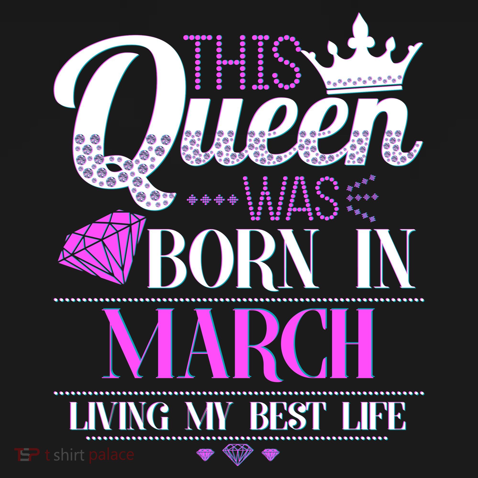 This Queen Was Born In March Living My Best Life T-Shirt