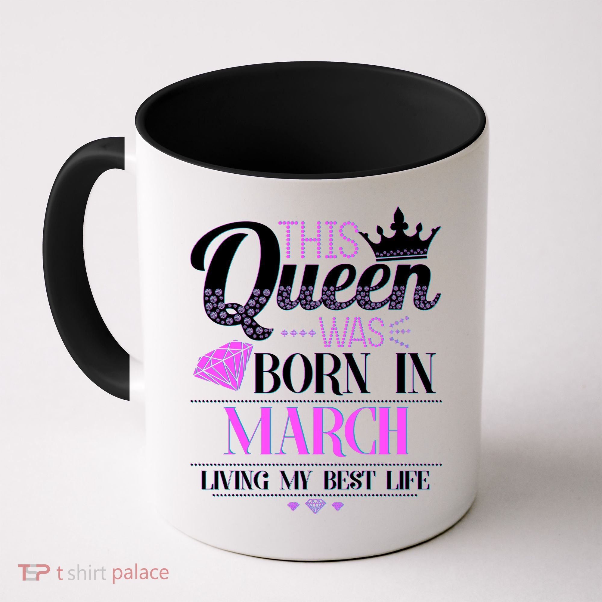 This Queen Was Born In March Living My Best Life Coffee Mug