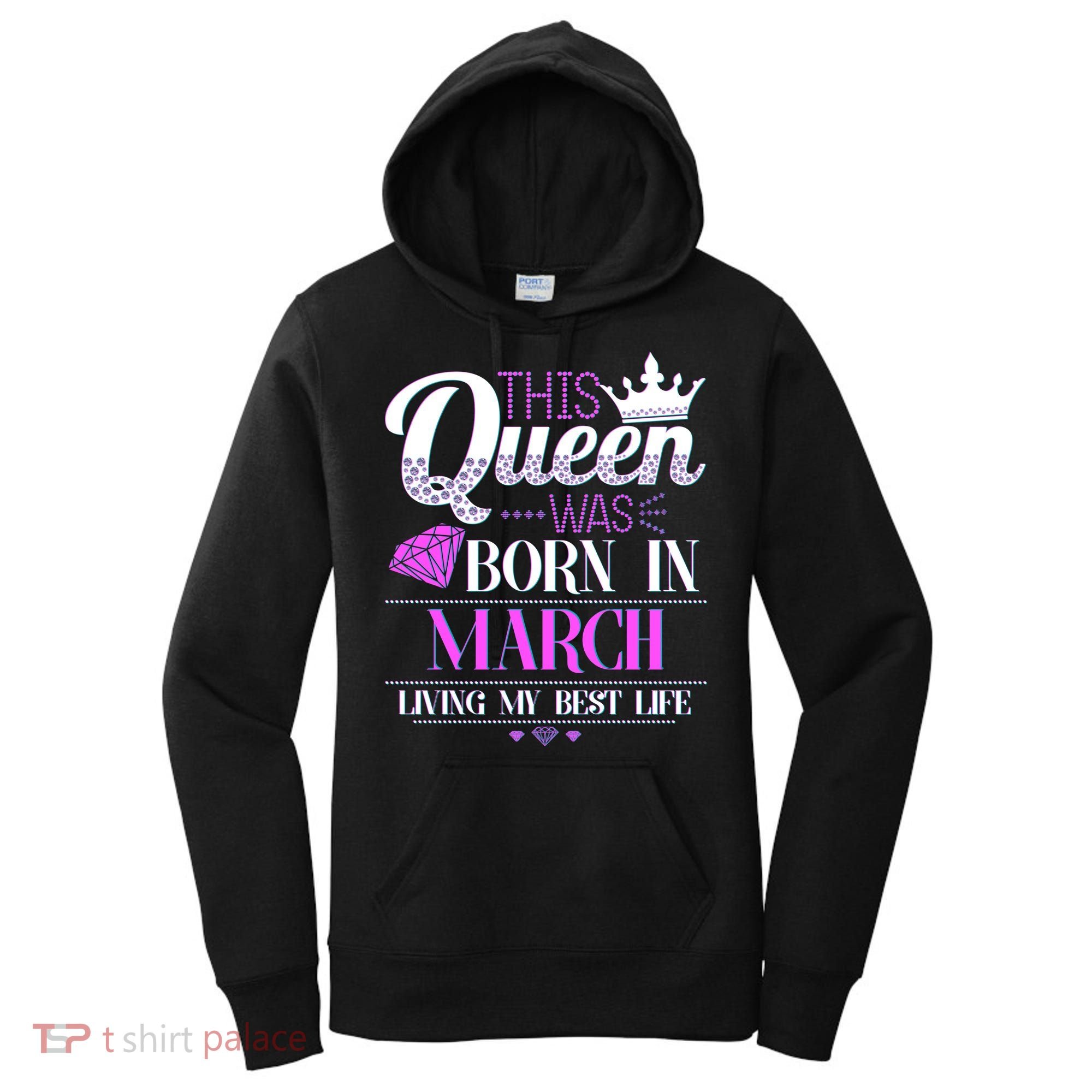 This Queen Was Born In March Living My Best Life Women's Hoodie