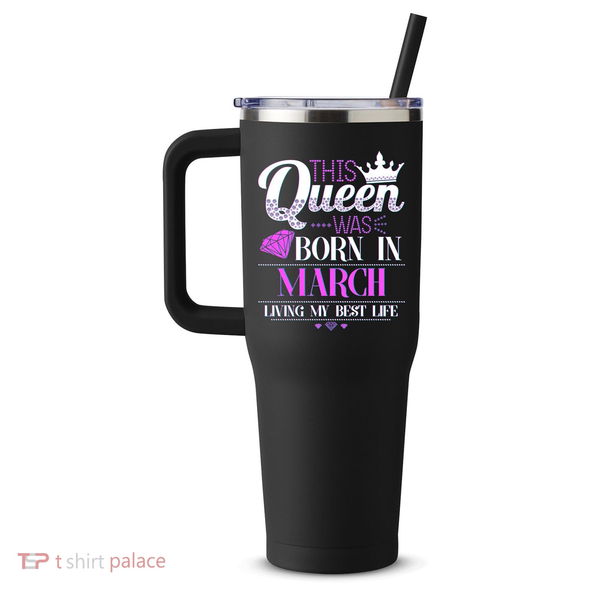 This Queen Was Born In March Living My Best Life 40oz Vacuum Insulated Stainless Steel Travel Tumbler