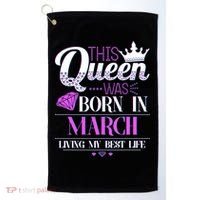 This Queen Was Born In March Living My Best Life Golf Towel thumb 0