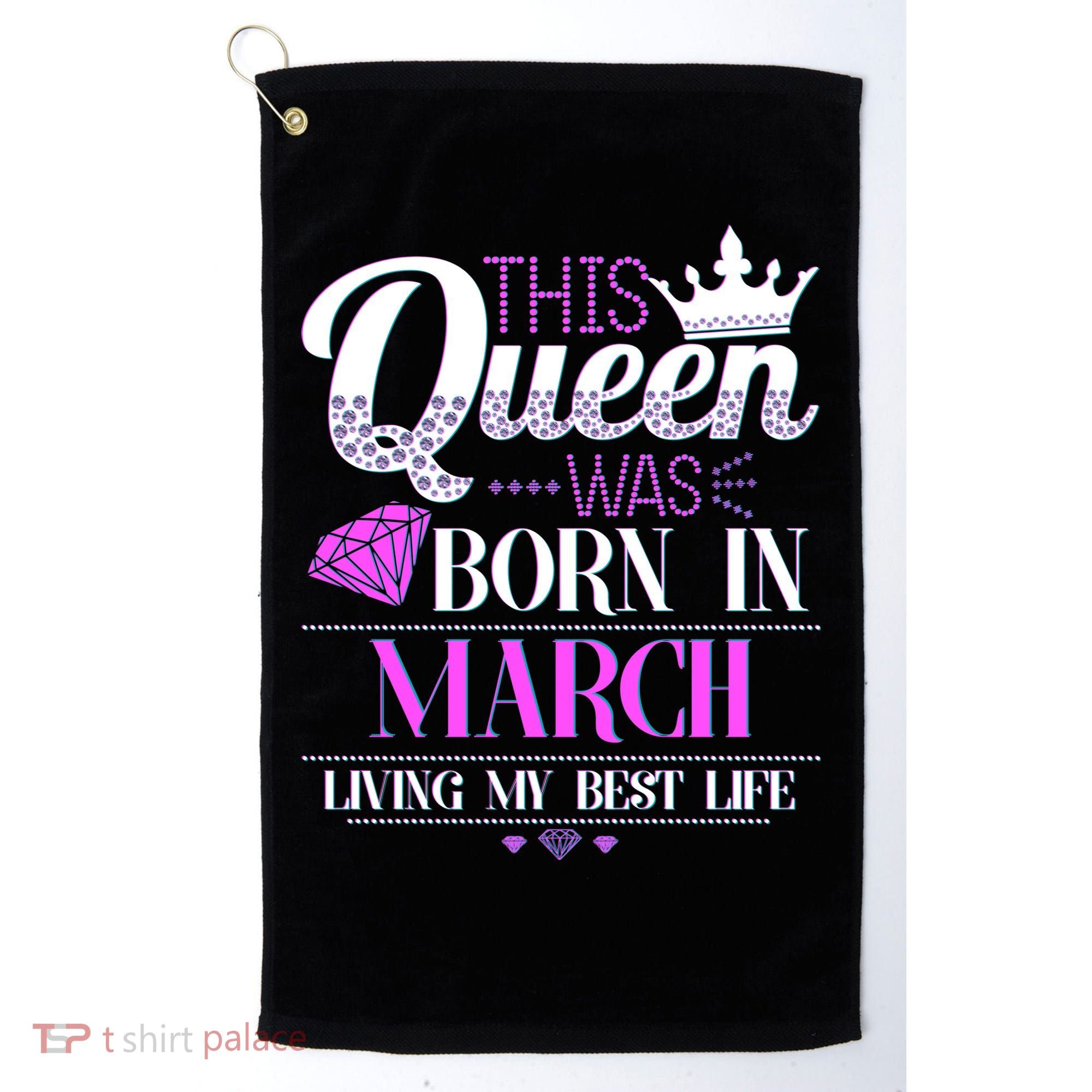 This Queen Was Born In March Living My Best Life Golf Towel