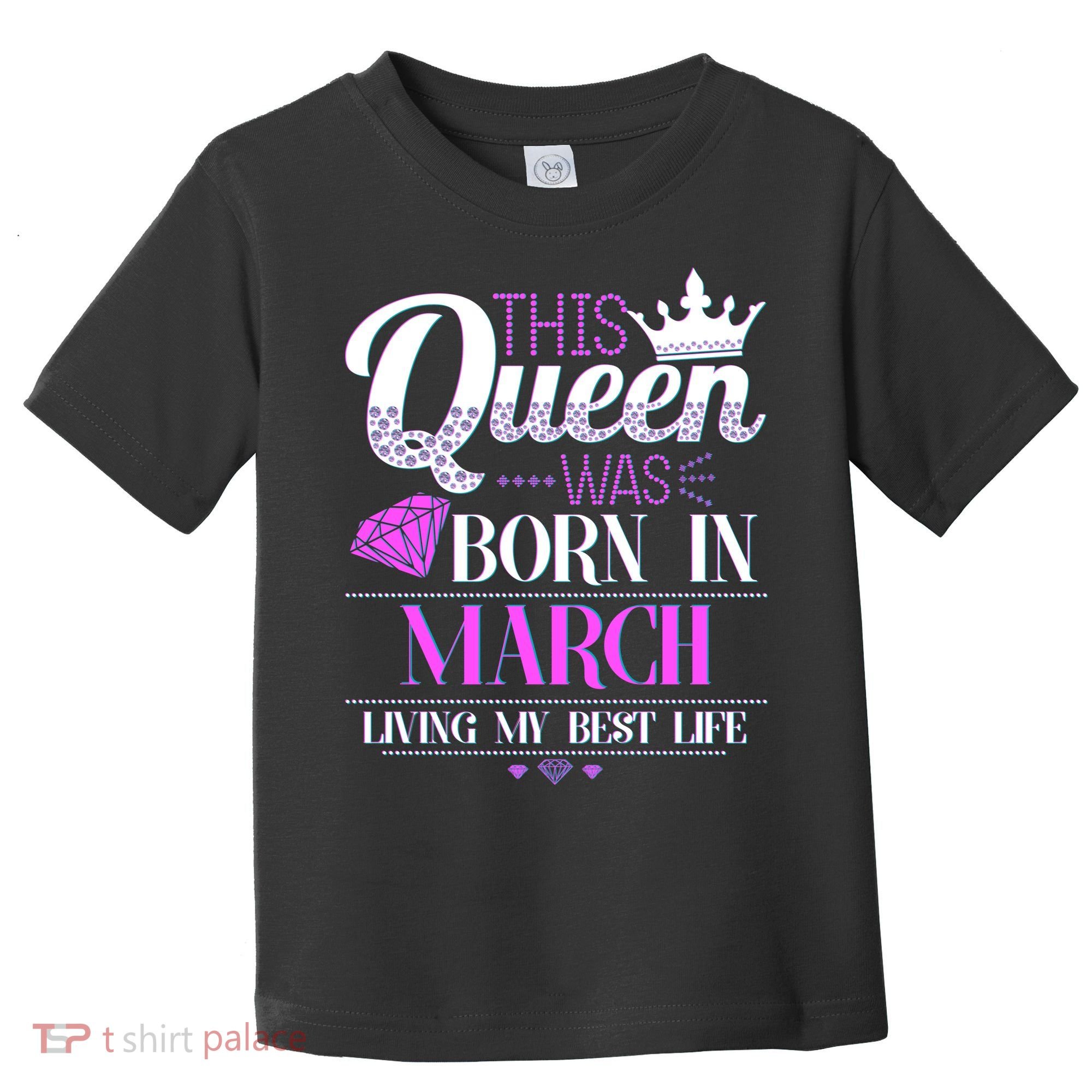 This Queen Was Born In March Living My Best Life Toddler T-Shirt