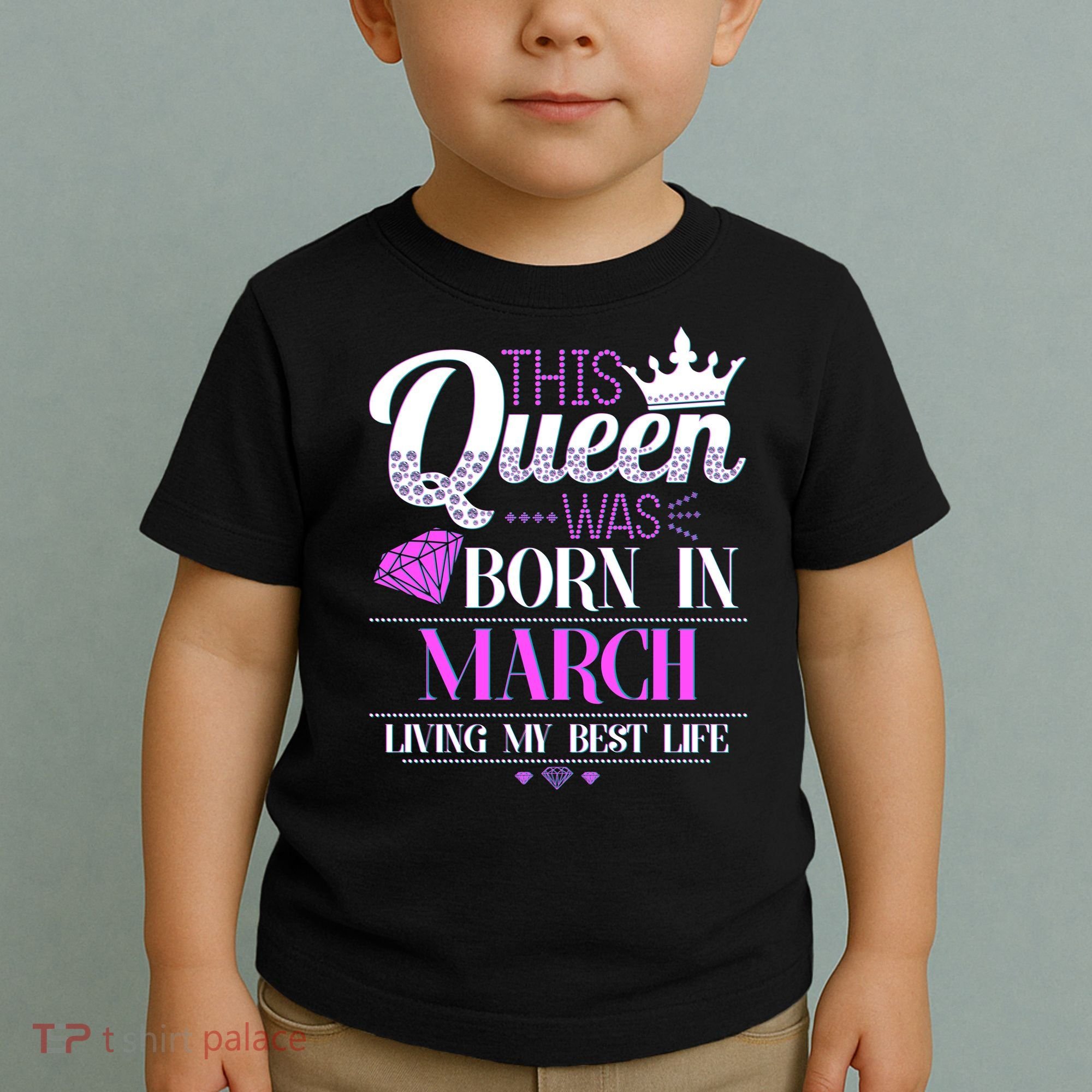 This Queen Was Born In March Living My Best Life Toddler T-Shirt