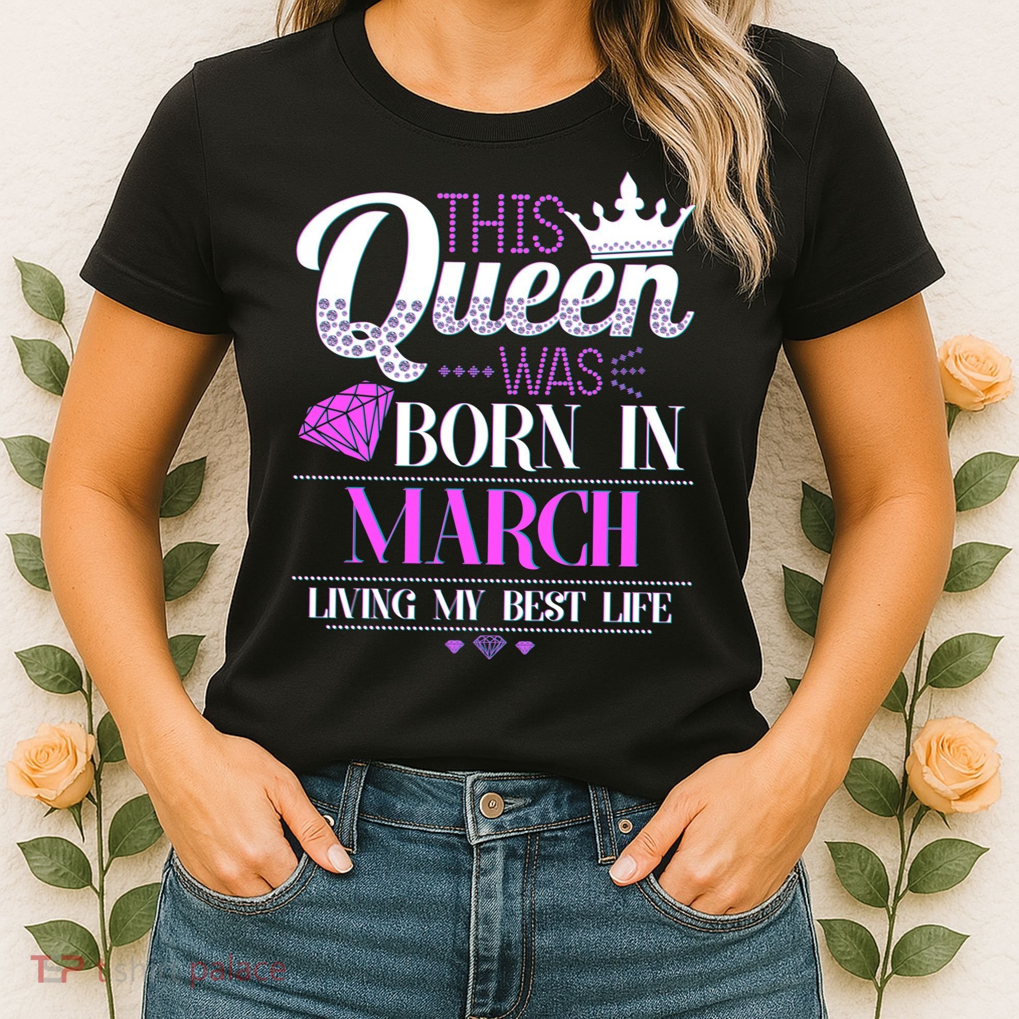 This Queen Was Born In March Living My Best Life Women's T-Shirt