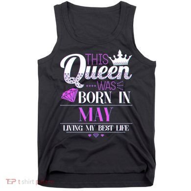This Queen Was Born In May Living My Best Life Tank Top
